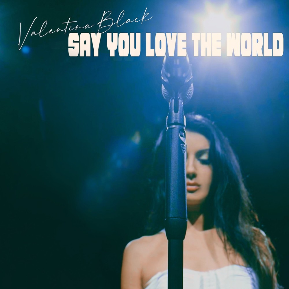 Valentina Black — Say You Love the World